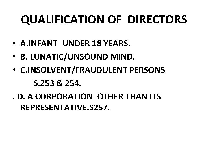 QUALIFICATION OF DIRECTORS • A. INFANT- UNDER 18 YEARS. • B. LUNATIC/UNSOUND MIND. • QUALIFICATION OF DIRECTORS • A. INFANT- UNDER 18 YEARS. • B. LUNATIC/UNSOUND MIND. •