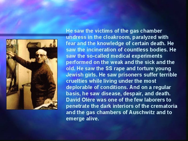 He saw the victims of the gas chamber undress in the cloakroom, paralyzed with