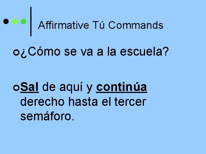 Affirmative Tú Commands ¢¿Cómo ¢Sal se va a la escuela? de aquí y continúa