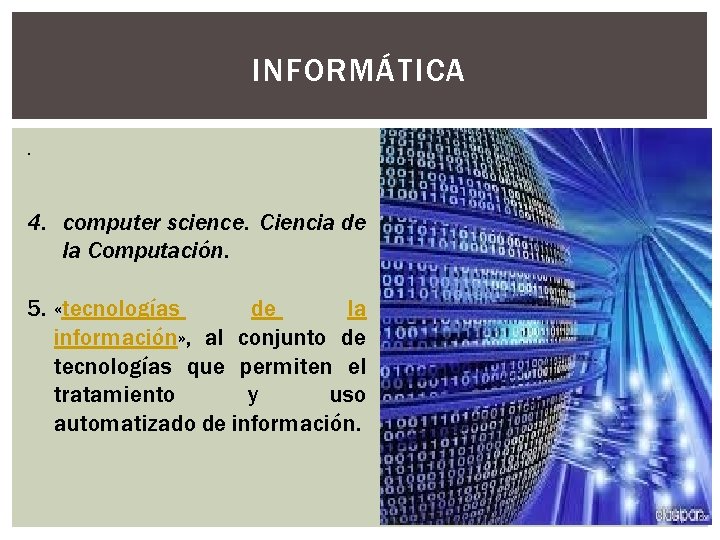 INFORMÁTICA. 4. computer science. Ciencia de la Computación. 5. «tecnologías de la información» ,