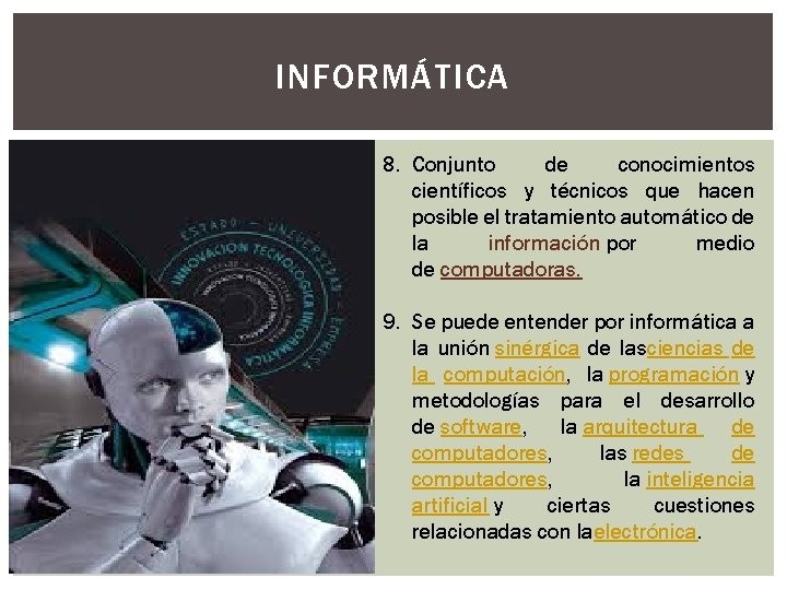 INFORMÁTICA. 8. Conjunto de conocimientos científicos y técnicos que hacen posible el tratamiento automático