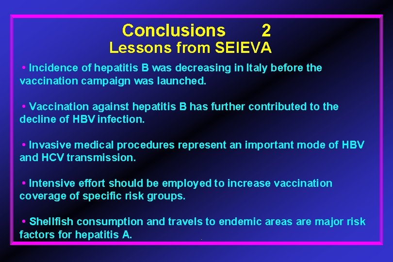 Conclusions 2 Lessons from SEIEVA • Incidence of hepatitis B was decreasing in Italy