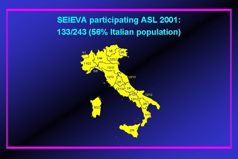 SEIEVA participating ASL 2001: 133/243 (56% Italian population) 1/5 1/1 1/44 2/6 22/22 11/22