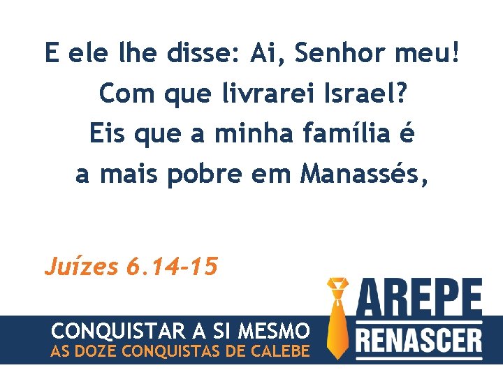 E ele lhe disse: Ai, Senhor meu! Com que livrarei Israel? Eis que a