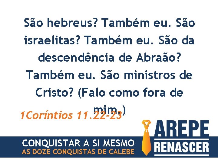 São hebreus? Também eu. São israelitas? Também eu. São da descendência de Abraão? Também