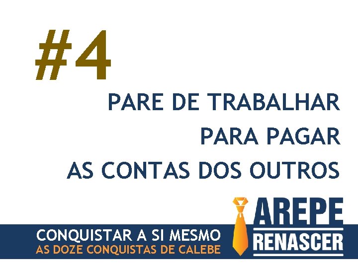 #4 PARE DE TRABALHAR PARA PAGAR AS CONTAS DOS OUTROS CONQUISTAR A SI MESMO