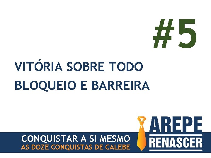 #5 VITÓRIA SOBRE TODO BLOQUEIO E BARREIRA CONQUISTAR A SI MESMO AS DOZE CONQUISTAS