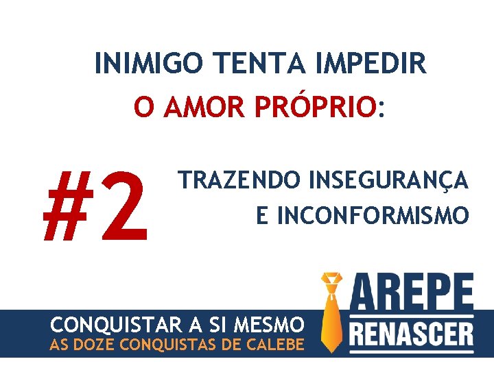 INIMIGO TENTA IMPEDIR O AMOR PRÓPRIO: #2 TRAZENDO INSEGURANÇA E INCONFORMISMO CONQUISTAR A SI