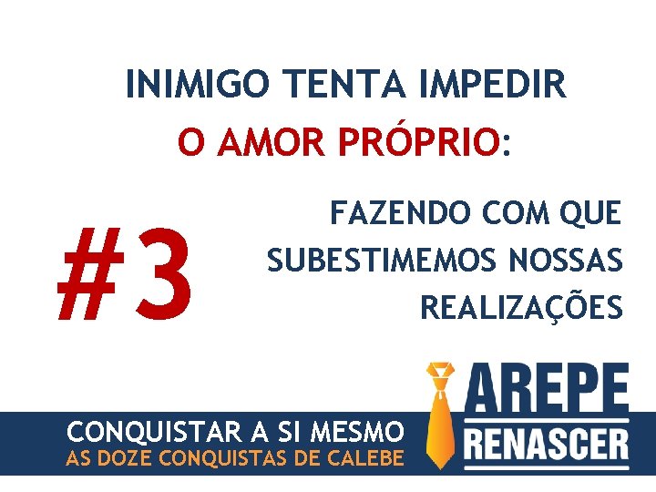 INIMIGO TENTA IMPEDIR O AMOR PRÓPRIO: #3 FAZENDO COM QUE SUBESTIMEMOS NOSSAS REALIZAÇÕES CONQUISTAR