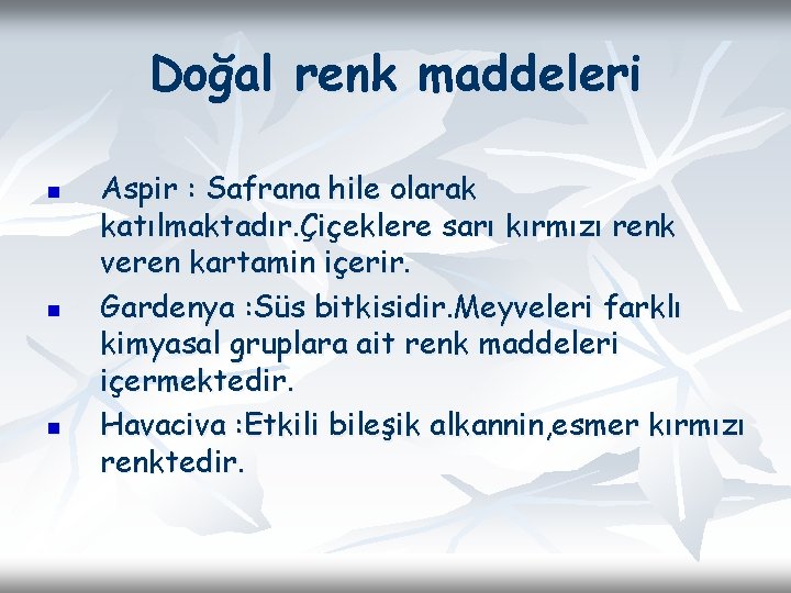 Doğal renk maddeleri n n n Aspir : Safrana hile olarak katılmaktadır. Çiçeklere sarı Doğal renk maddeleri n n n Aspir : Safrana hile olarak katılmaktadır. Çiçeklere sarı