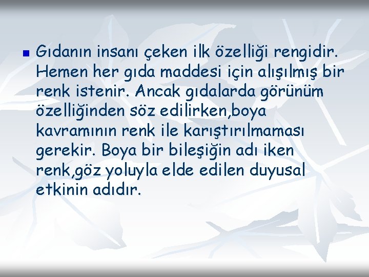 n Gıdanın insanı çeken ilk özelliği rengidir. Hemen her gıda maddesi için alışılmış bir n Gıdanın insanı çeken ilk özelliği rengidir. Hemen her gıda maddesi için alışılmış bir
