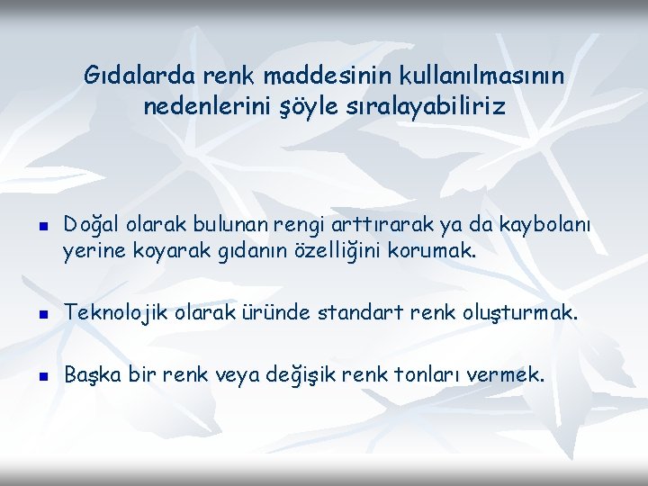 Gıdalarda renk maddesinin kullanılmasının nedenlerini şöyle sıralayabiliriz n Doğal olarak bulunan rengi arttırarak ya Gıdalarda renk maddesinin kullanılmasının nedenlerini şöyle sıralayabiliriz n Doğal olarak bulunan rengi arttırarak ya