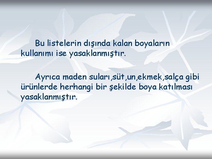 Bu listelerin dışında kalan boyaların kullanımı ise yasaklanmıştır. Ayrıca maden suları, süt, un, ekmek, Bu listelerin dışında kalan boyaların kullanımı ise yasaklanmıştır. Ayrıca maden suları, süt, un, ekmek,