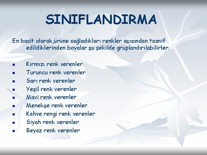 SINIFLANDIRMA En basit olarak, ürüne sağladıkları renkler açısından tasnif edildiklerinden boyalar şu şekilde gruplandırılabilirler. SINIFLANDIRMA En basit olarak, ürüne sağladıkları renkler açısından tasnif edildiklerinden boyalar şu şekilde gruplandırılabilirler.