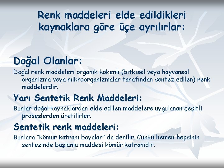 Renk maddeleri elde edildikleri kaynaklara göre üçe ayrılırlar: Doğal Olanlar: Doğal renk maddeleri organik Renk maddeleri elde edildikleri kaynaklara göre üçe ayrılırlar: Doğal Olanlar: Doğal renk maddeleri organik