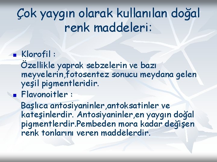 Çok yaygın olarak kullanılan doğal renk maddeleri: n n Klorofil : Özellikle yaprak sebzelerin Çok yaygın olarak kullanılan doğal renk maddeleri: n n Klorofil : Özellikle yaprak sebzelerin