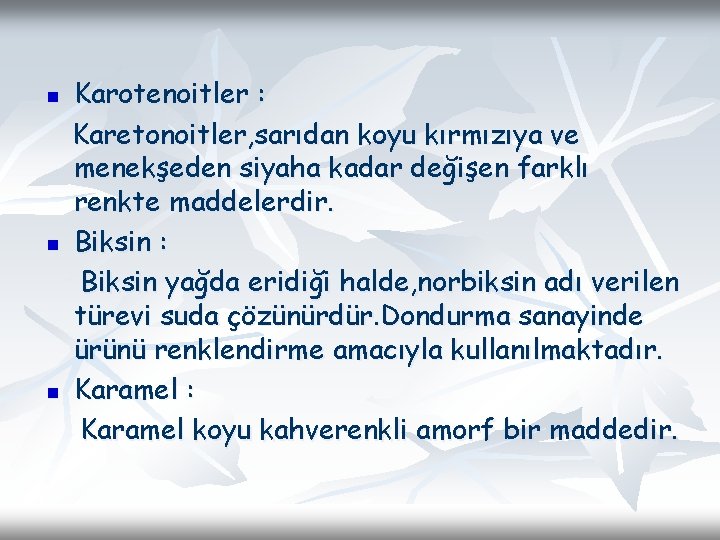 n n n Karotenoitler : Karetonoitler, sarıdan koyu kırmızıya ve menekşeden siyaha kadar değişen n n n Karotenoitler : Karetonoitler, sarıdan koyu kırmızıya ve menekşeden siyaha kadar değişen