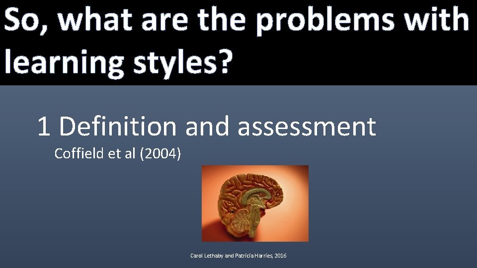 So, what are the problems with Problems with learning styles? 1 Definition and assessment