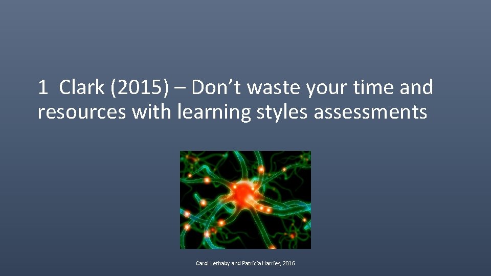1 Clark (2015) – Don’t waste your time and resources with learning styles assessments