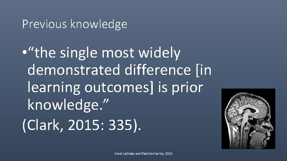 Previous knowledge • “the single most widely demonstrated difference [in learning outcomes] is prior