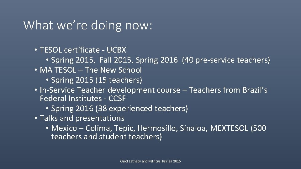 What we’re doing now: • TESOL certificate - UCBX • Spring 2015, Fall 2015,