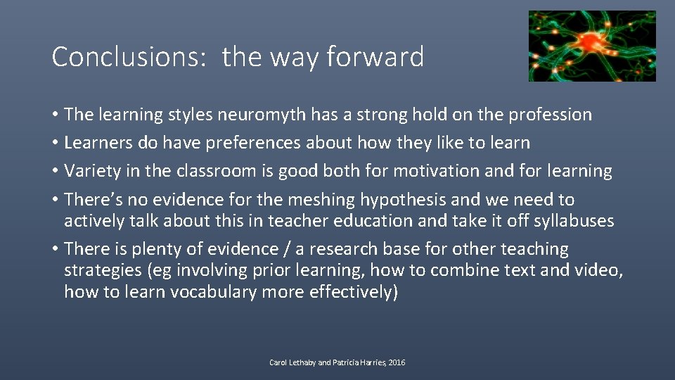 Conclusions: the way forward • The learning styles neuromyth has a strong hold on