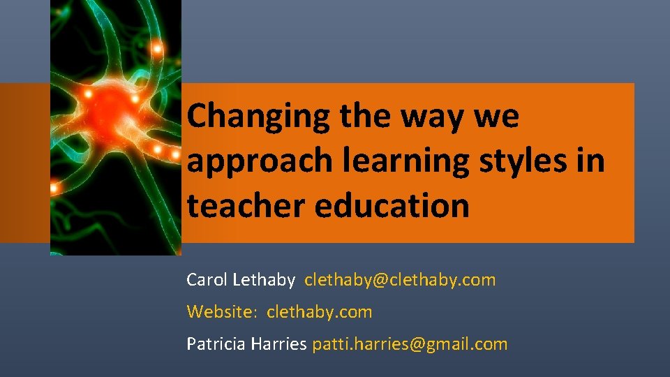 Changing the way we approach learning styles in teacher education Carol Lethaby clethaby@clethaby. com