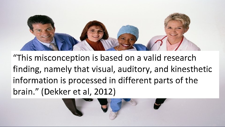 “This misconception is based on a valid research finding, namely that visual, auditory, and