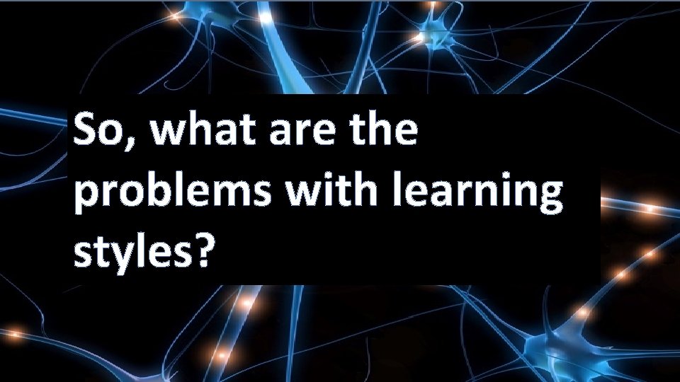 Recommendations So, what are the problems with learning styles? Carol Lethaby and Patricia Harries,