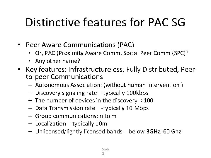 Distinctive features for PAC SG • Peer Aware Communications (PAC) • Or, PAC (Proximity