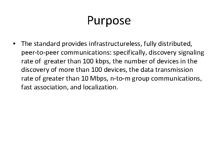 Purpose • The standard provides infrastructureless, fully distributed, peer-to-peer communications: specifically, discovery signaling rate