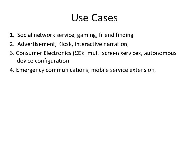 Use Cases 1. Social network service, gaming, friend finding 2. Advertisement, Kiosk, interactive narration,