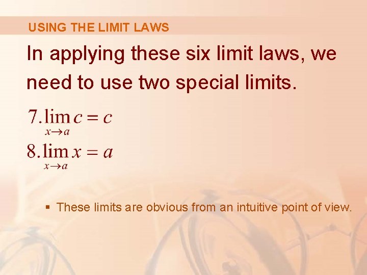 USING THE LIMIT LAWS In applying these six limit laws, we need to use