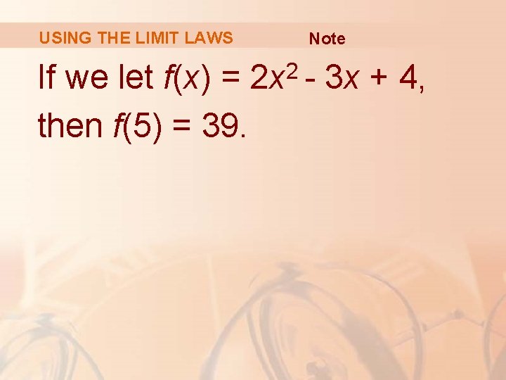 USING THE LIMIT LAWS If we let f(x) = then f(5) = 39. Note