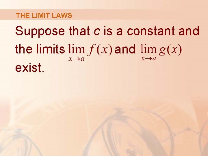 THE LIMIT LAWS Suppose that c is a constant and the limits and exist.