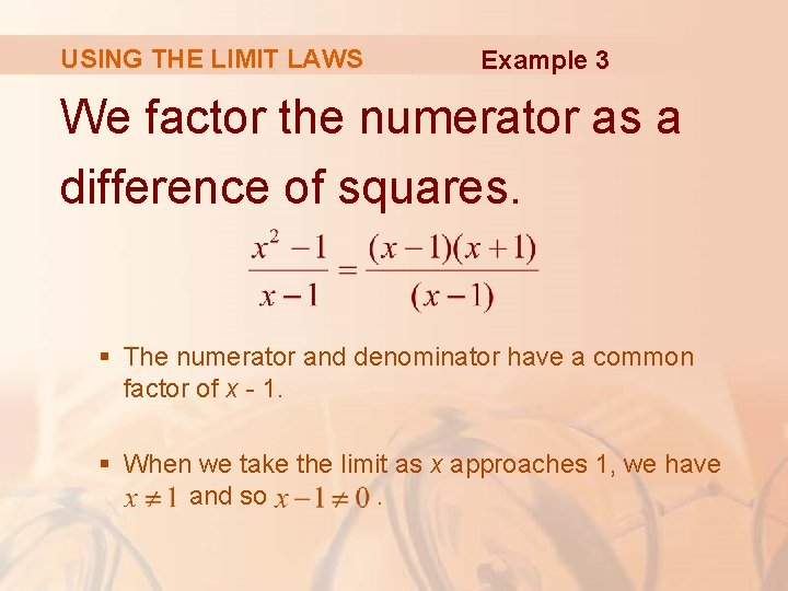 USING THE LIMIT LAWS Example 3 We factor the numerator as a difference of