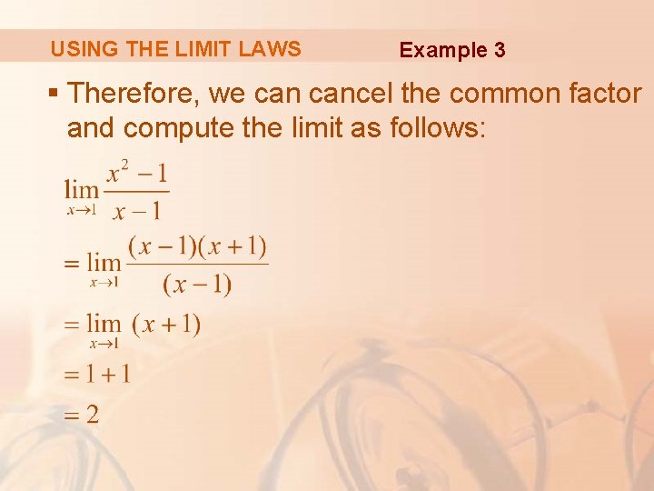 USING THE LIMIT LAWS Example 3 § Therefore, we cancel the common factor and