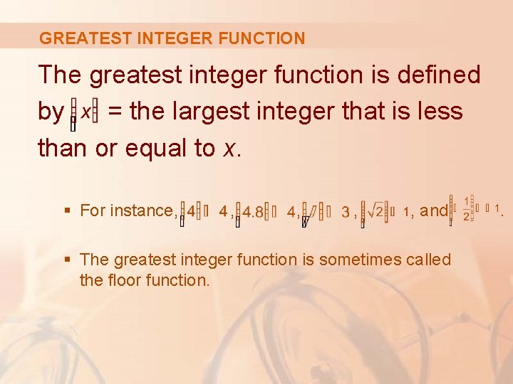 GREATEST INTEGER FUNCTION The greatest integer function is defined by = the largest integer