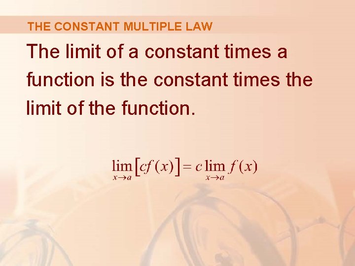 THE CONSTANT MULTIPLE LAW The limit of a constant times a function is the