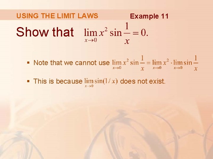 USING THE LIMIT LAWS Example 11 Show that § Note that we cannot use