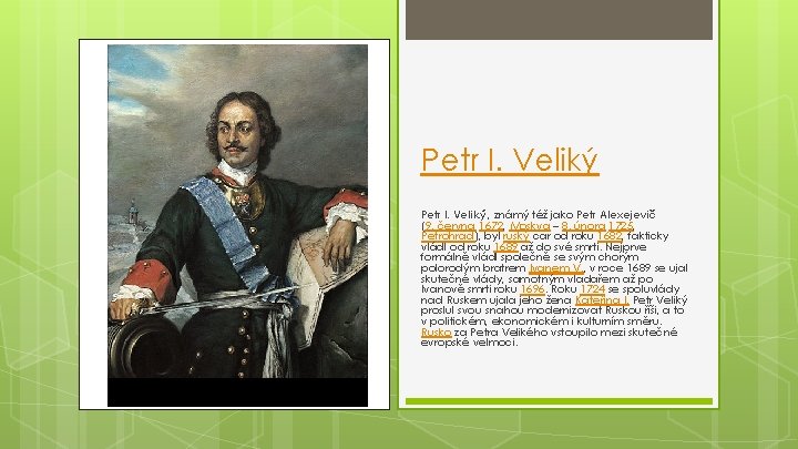 Petr I. Veliký, známý též jako Petr Alexejevič (9. června 1672, Moskva – 8.