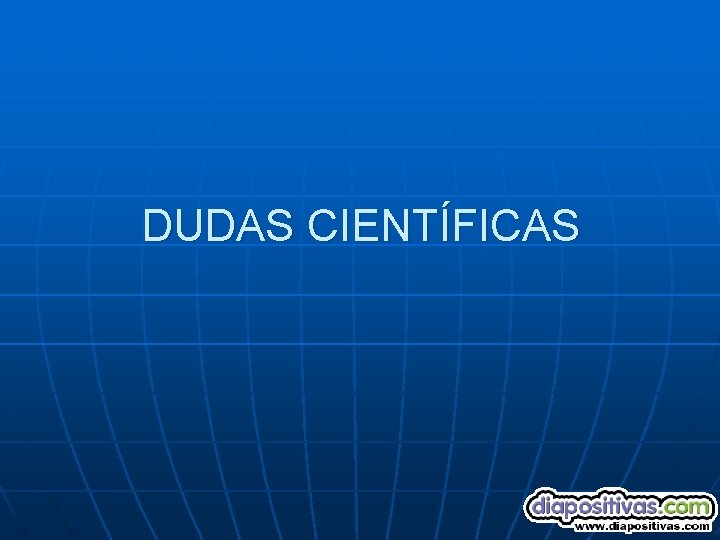 DUDAS CIENTÍFICAS 