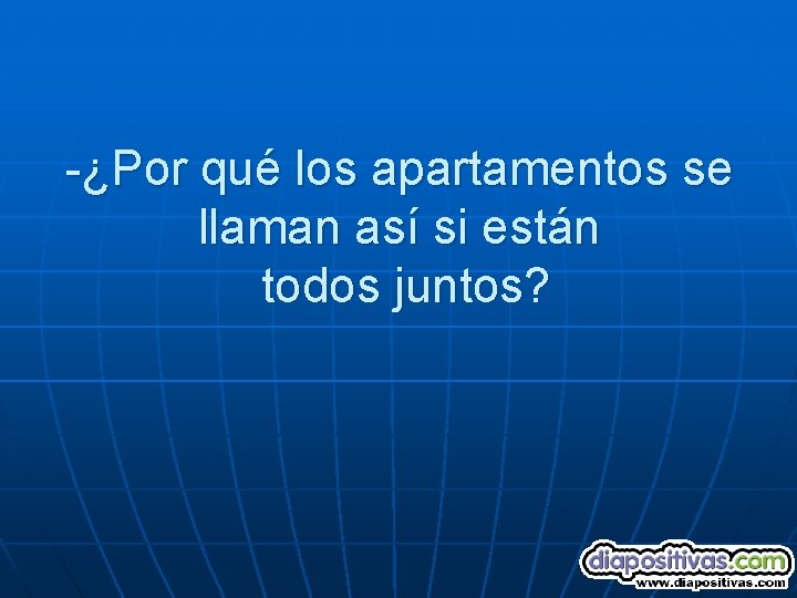 -¿Por qué los apartamentos se llaman así si están todos juntos? 