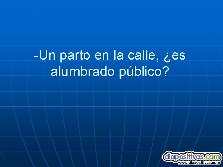 -Un parto en la calle, ¿es alumbrado público? 