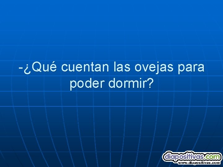 -¿Qué cuentan las ovejas para poder dormir? 