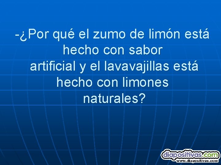 -¿Por qué el zumo de limón está hecho con sabor artificial y el lavavajillas