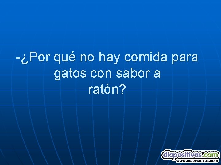 -¿Por qué no hay comida para gatos con sabor a ratón? 