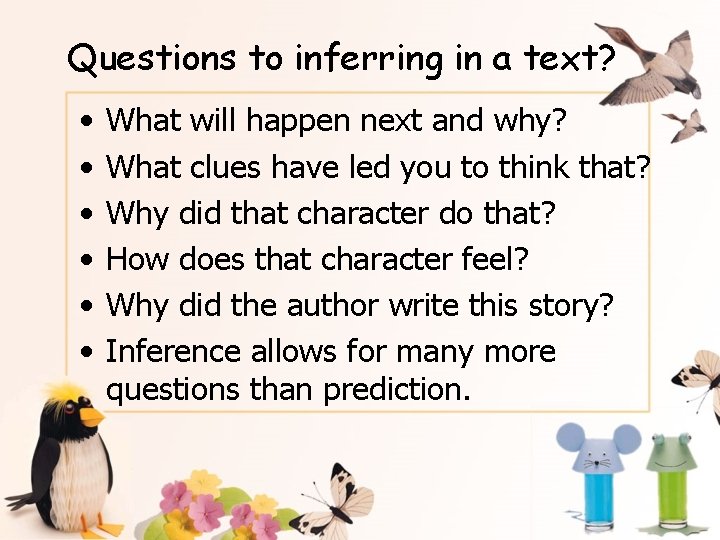 Questions to inferring in a text? • • • What will happen next and