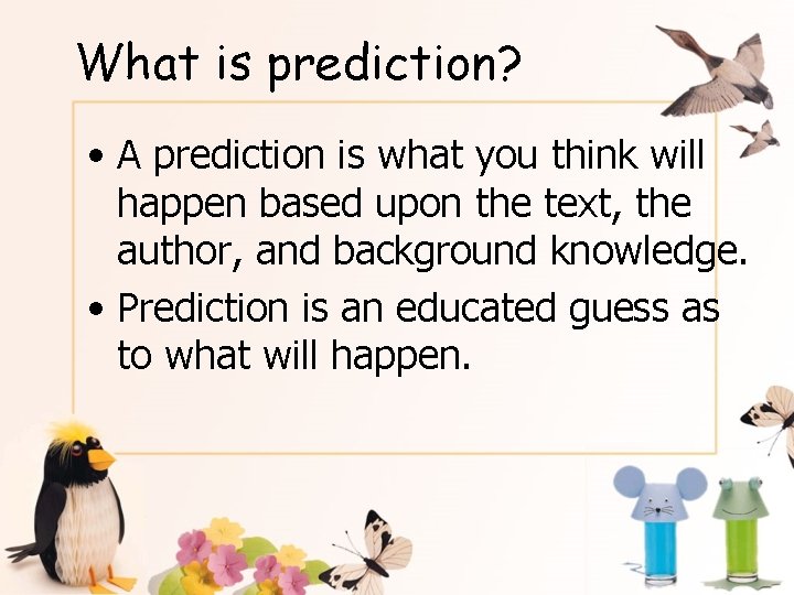 What is prediction? • A prediction is what you think will happen based upon