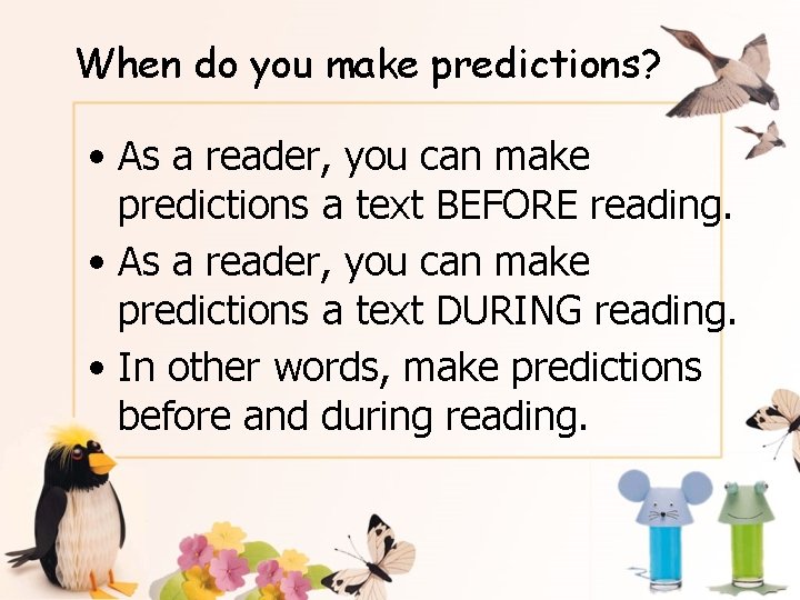 When do you make predictions? • As a reader, you can make predictions a